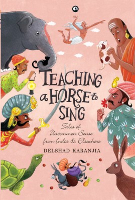 TEACHING A HORSE TO SING(English, Hardcover, Karanjia Delshad)