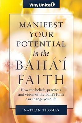 Manifest Your Potential in the Baha'i Faith(English, Paperback, Thomas Nathan)