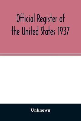 Official Register of the United States 1937; Containing a list of Persons Occupying administrative and Supervisory Positions in the Legislative, Executive, and Judicial Branches of the Federal Government, and in the District of Columbia(English, Paperback, unknown) Official Register of the United States 1937; Containing a list of Persons Occupying administrative and Supervisory Positions in the Legislative, Executive, and Judicial Branches of the Federal Government, and in the District of Columbia(English, Paperback, unknown)