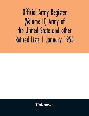 Official army register (Volume II) Army of the United State and other Retired Lists 1 January 1955(English, Paperback, unknown)