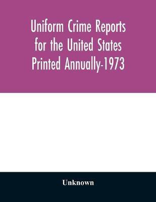 Uniform Crime Reports for the United States Printed Annually-1973(English, Paperback, unknown)