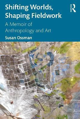 Shifting Worlds, Shaping Fieldwork(English, Paperback, Ossman Susan)