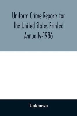 Uniform Crime Reports for the United States Printed Annually-1986(English, Paperback, unknown)