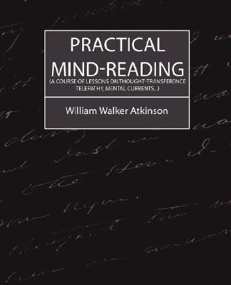 Practical Mind-Reading (a Course of Lessons on Thought-Transference, Telepathy, Mental Currents...)(English, Paperback, William Walker Atkinson Walker Atkinson)