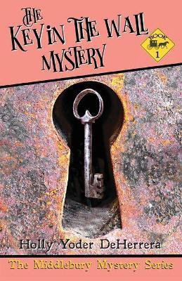 The Key in the Wall Mystery(English, Paperback, Deherrera Holly Yoder)