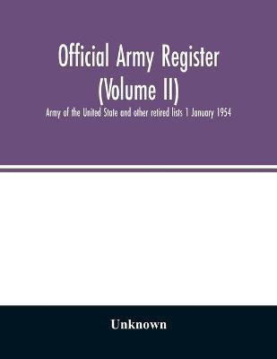 Official army register (Volume II); Army of the United State and other retired lists 1 January 1954(English, Paperback, unknown)