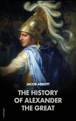 The History of Alexander the Great(English, Hardcover, Abbott Jacob)