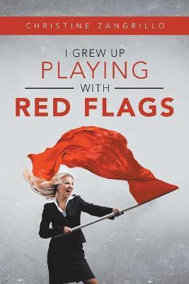 I Grew up Playing with Red Flags(English, Paperback, Zangrillo Christine)