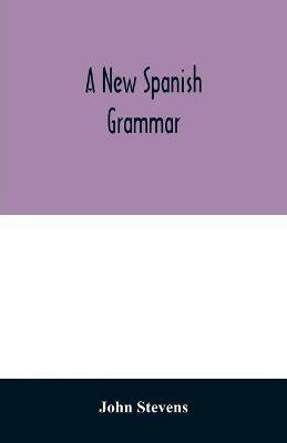 A new Spanish grammar(English, Paperback, Stevens John)