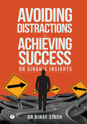 AVOIDING DISTRACTIONS AND ACHIEVING SUCCESS - DR SINGHS INSIGHTS(Paperback, Dr.Binay Singh)