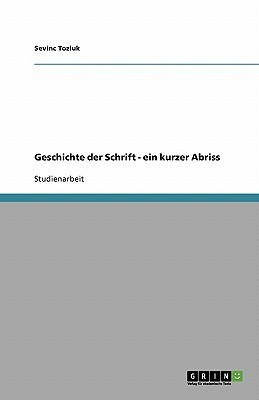 Geschichte der Schrift - ein kurzer Abriss(German, Paperback, Tozluk Sevinc)