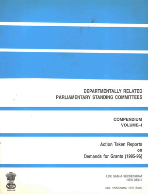 Departmentally Related Parliamentary Standing Committees - Compendium Volume - I - Action Taken Reports On Demands For Grants (1995-96)(Paperback, Lok Sabha)