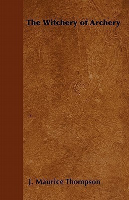 The Witchery of Archery(English, Paperback, Thompson J. Maurice)
