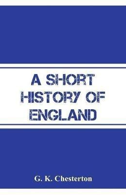 A Short History of England(English, Paperback, Chesterton G K)