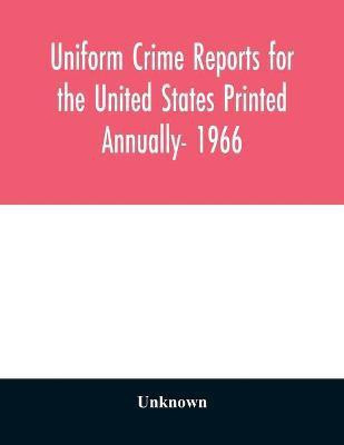 Uniform crime reports for the United States Printed Annually- 1966(English, Paperback, unknown)