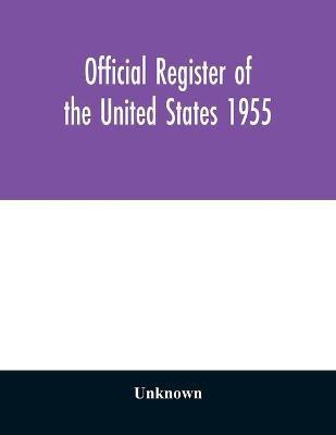Official register of the United States 1955; Persons Occupying administrative and Supervisory Positions in the Legislative, Executive, and Judicial Branches of the Federal Government, and in the District of Columbia Government, as of May 1, 1955(English, Paperback, unknown) Official register of the United States 1955; Persons Occupying administrative and Supervisory Positions in the Legislative, Executive, and Judicial Branches of the Federal Government, and in the District of Columbia Government, as of May 1, 1955(English, Paperback, unknown)