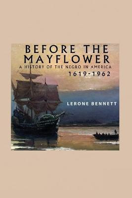Before the Mayflower; A History of the Negro in America, 1619-1962(English, Paperback, Bennett Lerone)