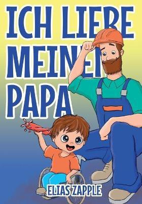 Ich Liebe Meinen Papa(German, Paperback, Zapple Elias)