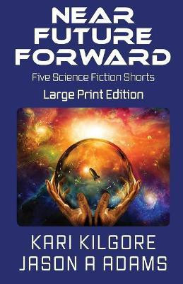 Near Future Forward(English, Paperback, Kilgore Kari)