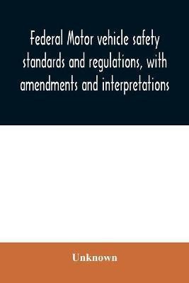 Federal motor vehicle safety standards and regulations, with amendments and interpretations(English, Paperback, unknown)