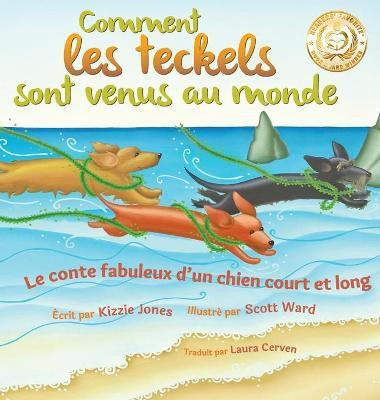 Comment les teckels sont venus au monde (French/English Bilingual Hard Cover)(French, Hardcover, Jones Kizzie)
