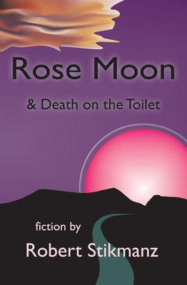 Rose Moon & Death on the Toilet(English, Paperback, Stikmanz Robert)