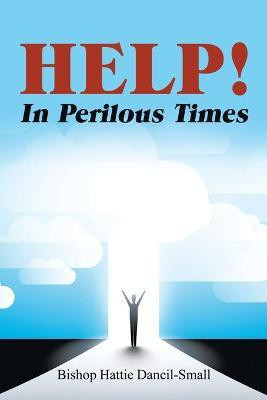 Help! in Perilous Times(English, Paperback, Dancil-Small Bishop Hattie)