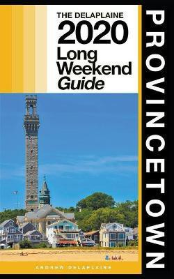 Provincetown - The Delaplaine 2020 Long Weekend Guide(English, Paperback, Delaplaine Andrew)