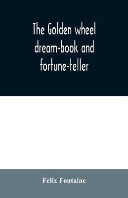 The golden wheel dream-book and fortune-teller(English, Paperback, Fontaine Felix)