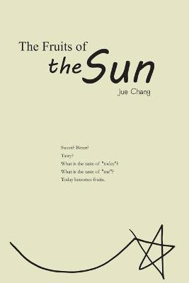 The Fruits of the Sun(English, Paperback, Jue Chang)