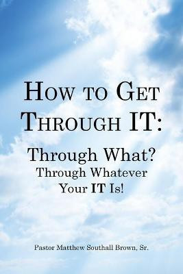 How to Get Through It(English, Paperback, Brown Pastor Matthew Southall Sr)