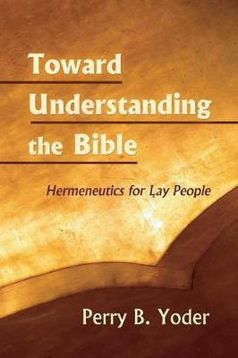 Toward Understanding the Bible(English, Hardcover, Yoder Perry)