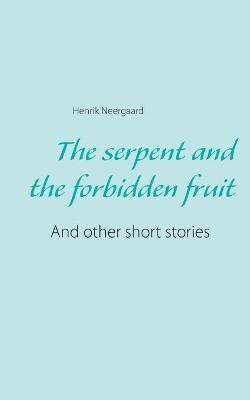 The serpent and the forbidden fruit(English, Paperback, Neergaard Henrik)