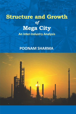 Structure and Growth of Mega City- an Inter-Industry Analysis First  Edition(English, Hardcover, Sharma Poonam)