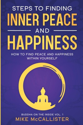 Steps to Finding Inner Peace and Happiness  - How to Find Peace and Happiness Within Yourself(Paperback, Mike McCallister)