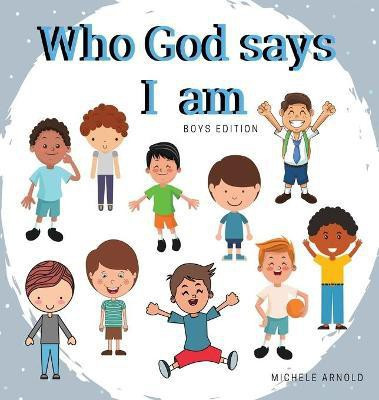 Who God says I am - Boys Edition(English, Hardcover, Arnold Michele)