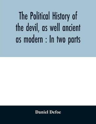 The political history of the devil, as well ancient as modern(English, Paperback, Defoe Daniel)