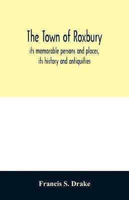 The town of Roxbury(English, Paperback, S Drake Francis)