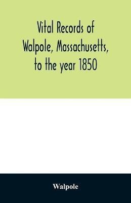 Vital records of Walpole, Massachusetts, to the year 1850(English, Paperback, Walpole)