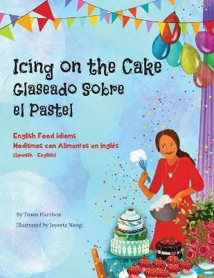Icing on the Cake - English Food Idioms (Spanish-English)(Spanish, Paperback, Harrison Troon)