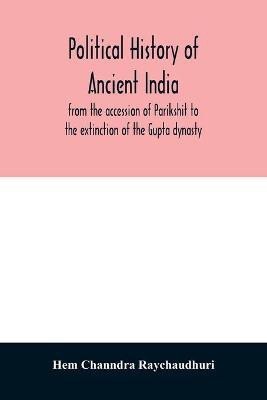 Political history of ancient India, from the accession of Parikshit to the extinction of the Gupta dynasty(English, Paperback, Channdra Raychaudhuri Hem)