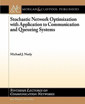 Stochastic Network Optimization with Application to Communication and Queueing Systems(English, Paperback, Neely Michael)