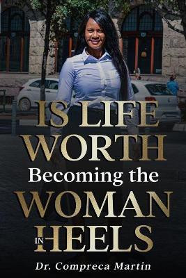 Is Life Worth Becoming The Woman In Heels(English, Paperback, Martin Compreca)