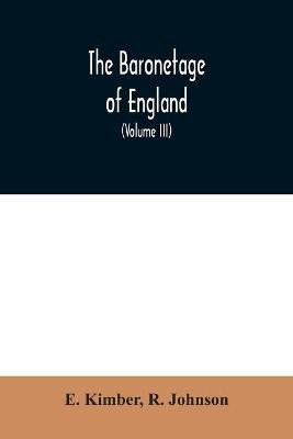 The baronetage of England(English, Paperback, Kimber E MB Bs Lrcp Mrcs Ffarcs)