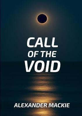 Call of the Void(English, Paperback, MacKie Alexander Lewis)
