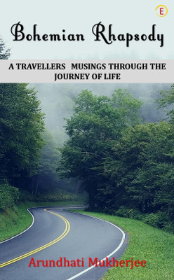BOHEMIAN RHAPSODY - A Travellers Musings Through The Journey Of Life(Paperback, Arundhati Mukherjee)