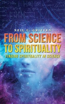 From Science to Spirituality(English, Hardcover, Griffen Neil C)