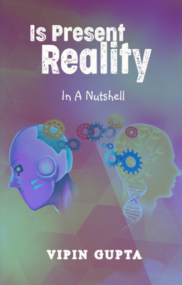 Is Present Reality in a Nutshel(Paperback, Vipin Gupta)