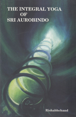 The Integral Yoga Of Sri Aurobindo(English, Paperback, Rishabhchand)