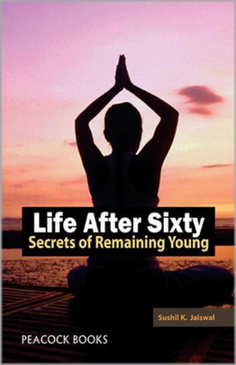 Life After Sixty Secrets of Remaining Young(English, Paperback, Jaiswal Sushil K.)